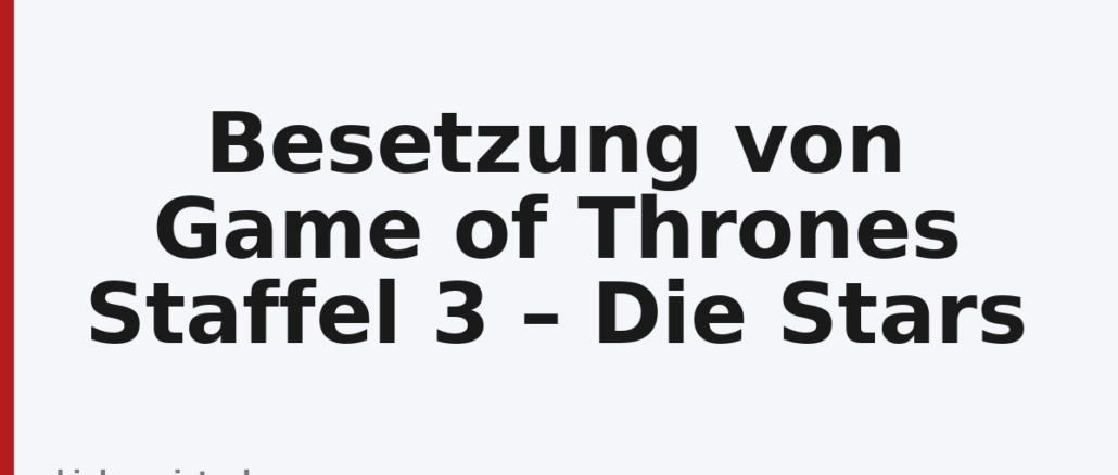 Besetzung von Game of Thrones Staffel 3 – Die Stars