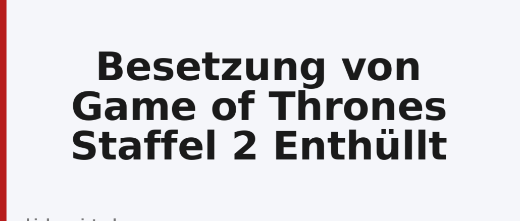 Besetzung von Game of Thrones Staffel 2 Enthüllt