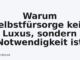 Warum Selbstfürsorge kein Luxus, sondern Notwendigkeit ist