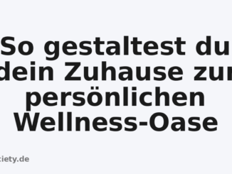 So gestaltest du dein Zuhause zur persönlichen Wellness-Oase