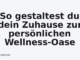 So gestaltest du dein Zuhause zur persönlichen Wellness-Oase