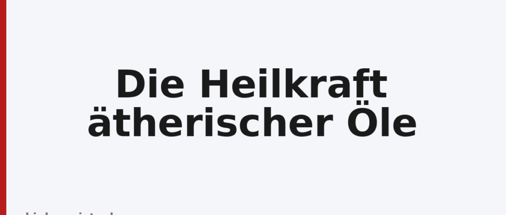 Die Heilkraft ätherischer Öle