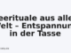 Teerituale aus aller Welt – Entspannung in der Tasse