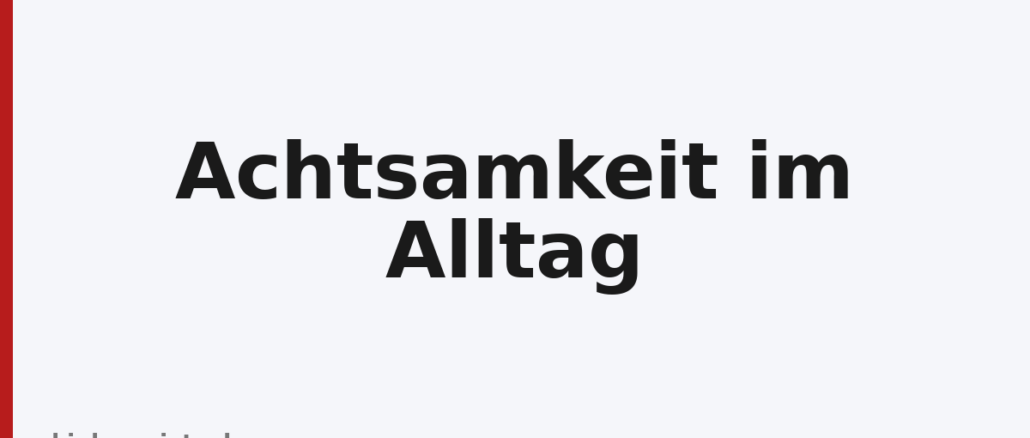 Achtsamkeit im Alltag