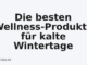 Die besten Wellness-Produkte für kalte Wintertage