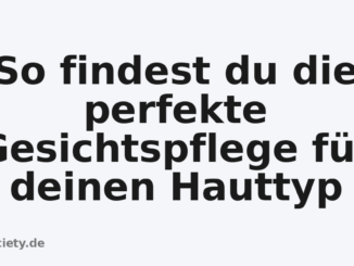 So findest du die perfekte Gesichtspflege für deinen Hauttyp