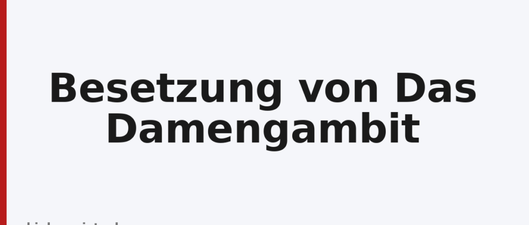 Besetzung von Das Damengambit