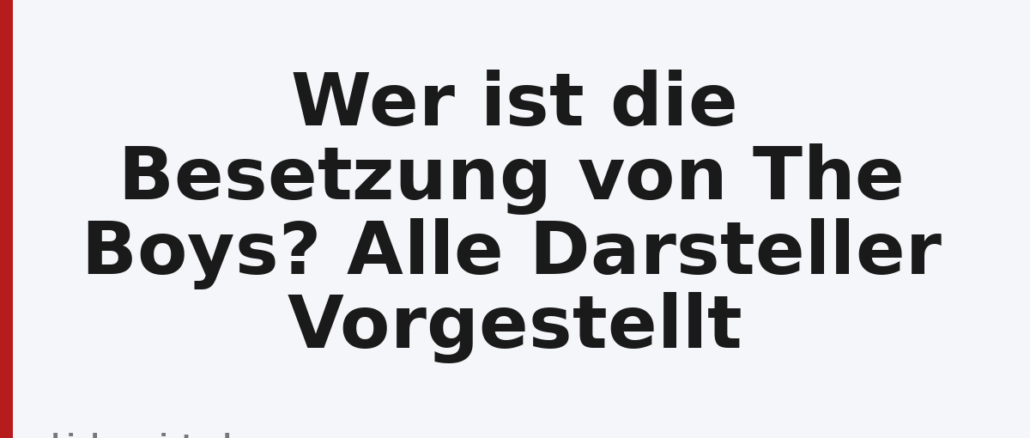 Wer ist die Besetzung von The Boys? Alle Darsteller Vorgestellt