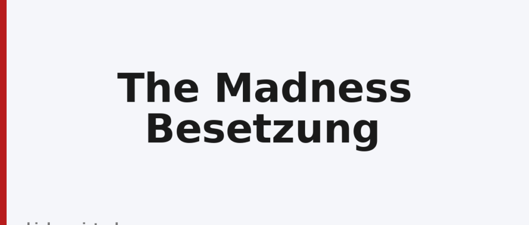 The Madness Besetzung