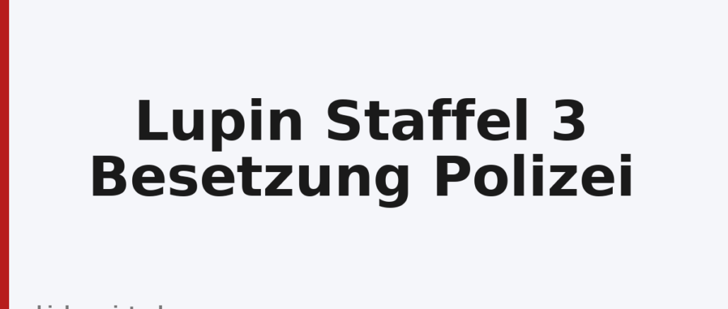 Lupin Staffel 3 Besetzung Polizei