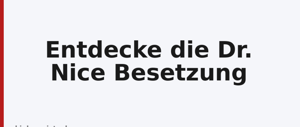 Entdecke die Dr. Nice Besetzung