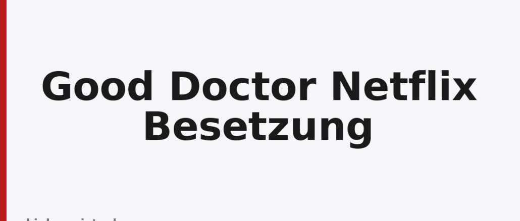 Good Doctor Netflix Besetzung
