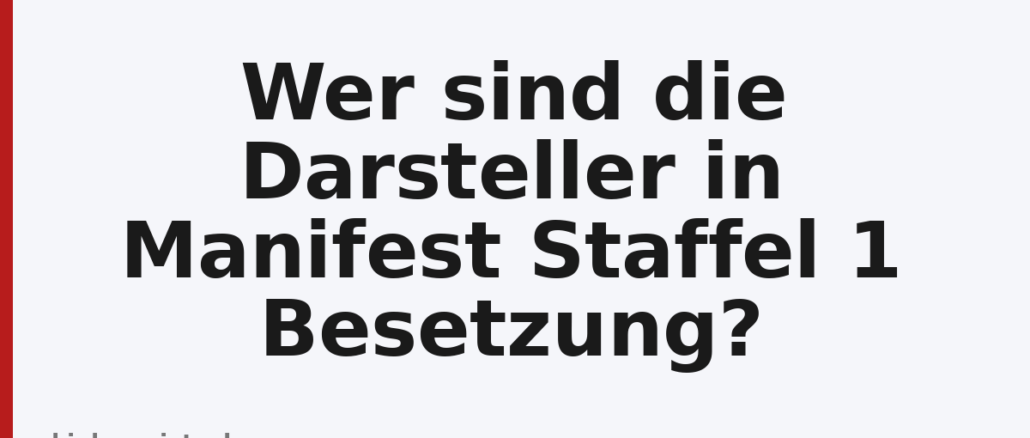 Wer sind die Darsteller in Manifest Staffel 1 Besetzung?